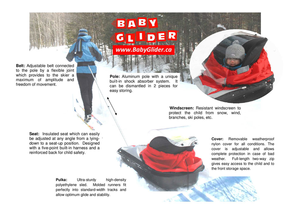 Fiche descriptive du Baby Glider.
La pulka pour enfant Baby Glider comprend: pulka, siege, pare-brise,tige de traction, ceinture et housse. 